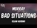 Download Lagu Morray - Bad Situations (Clean) (Lyrics) 🔥 (Bad Situations Clean)