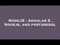 NodeJS Angular 2 Nodejs and postgresql