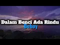 Download Lagu Dalam Benci Ada Rindu (Lirik Lagu)