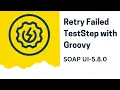 How to Handle Flaky API Tests in SOAPUI Retry Mechanism with Groovy Script API Testing Tutorial
