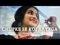 Download Lagu Chupke Se Koi Aayega [ Slowed + Reverb] Lo-Fi Song 