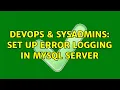 DevOps SysAdmins Set up error logging in mysql server