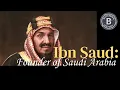 Lagu Ibn Saud: Founder of Saudi Arabia
