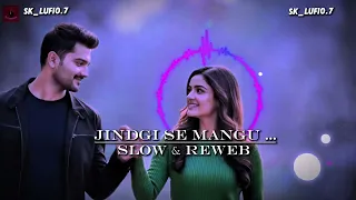 new song 2025 jindgi se mangu mangu bhi to kya mein slow reweb