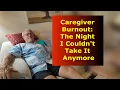 I Almost Broke The Truth about Caregiver Burnout