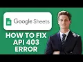 How to Fix Google Sheets API 403 Error Restore Access Stop Permission Blocks Fast