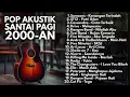 LAGU 2000-AN INDONESIA POP HITS SANTAI PAGI \u0026 KERJA | Playlist Full Album Lagu Kenangan Masa SMA