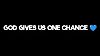 God Gave Us One Chance 💙