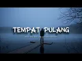 Download Lagu TEMPAT PULANG - (OFFICIAL MUSIC AUDIO)