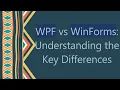 WPF vs WinForms Understanding the Key Differences