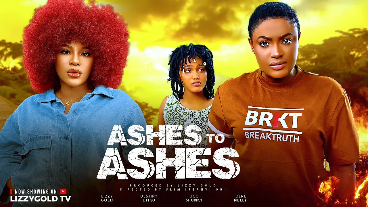 Ashes To Ashes - Lizzy Gold Onuwaje, Destiny — Nollywood (2025)