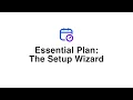 Essential Plan - The Setup Wizard