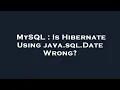 MySQL Is Hibernate Using java sql Date Wrong