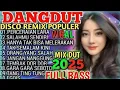 Download Lagu DISCO DANGDUT REMIX TRENDING VIRAL TIKTOK 2025 || FULL ALBUM DANGDUT POP NOSTALGIA POPULER 2025
