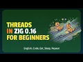 Zig 0 16 Multi-threading A Beginner s Guide to Concurrency