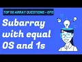 Subarrays with equal 1s and 0s top 50 array questions