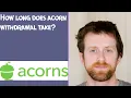 How long does acorn wit rawal take