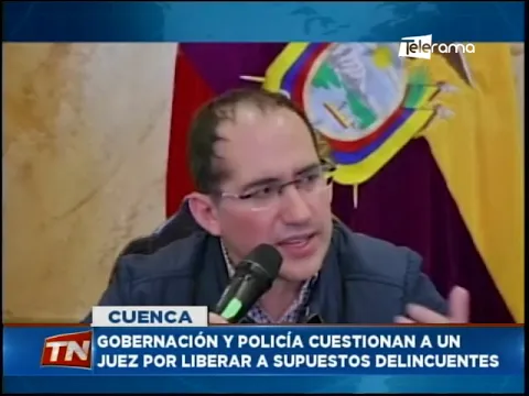 Gobernación y policía cuestiona a un juez por liberar a supuestos delincuentes