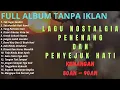 Lagu FULL ALBUM || KUMPULAN LAGU NOSTALGIA DAN TEMBANG KENANGAN TH 80an - 90an PALING VIRAL DAN POPULER