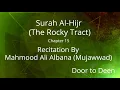 Download Lagu Surah Al-Hijr (The Rocky Tract) Mahmood Ali Albana (Mujawwad)  Quran Recitation