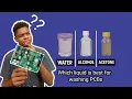 Alcohol vs Water vs Acetone Which liquid is recommended for washing PCBs