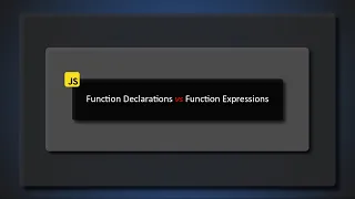 Function Declarations vs Function Expressions in JavaScript
