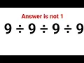 9 9 9 9 The answer is not 1 99 got it wrong