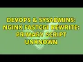 DevOps SysAdmins nginx fastcgi rewrite primary script unknown 2 Solutions