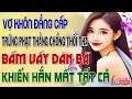 Download Lagu VỢ KHÔN ĐẲNG CẤP TRỪNG PHẠT THẰNG CHỒNG THỐI THA BÁM VÁY ĐÀN BÀ KHIẾN HẮN MẤT TẤT CẢ, CÁI KẾT