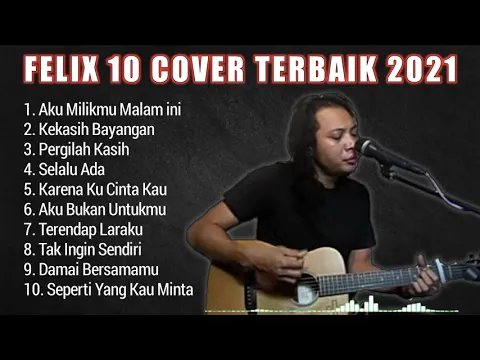 Download MP3 FELIX 10 COVER TERBAIK 2021 FULL ALBUM || FELIX IRWAN COVER