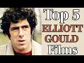 Top 5 ELLIOTT GOULD Films