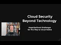 Recording Cloud Security Beyond Technology - Organizational Challenges On The Way to Cloud Native