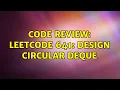 Code Review LeetCode 641 Design Circular Deque 3 Solutions