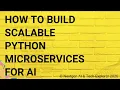 How to Build Scalable Python Microservices for AI