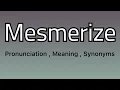 Mesmerize meaning - Mesmerize pronunciation