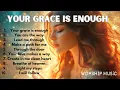 Download Lagu 🎼   Your grace is enough  Christian   Praise and   Worship Songs  devotion  2025 ✝️🎶.