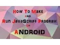 How to make and run a javascript program on Android 2017 techforall