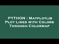 PYTHON Matplotlib Plot Lines with Colors Through Colormap