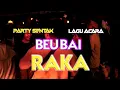 Download Lagu DJ BEU BAI RAKA 🌴 PARTY SENTAK FULL BASS RENDY SR 