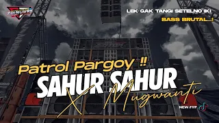 Download Dj Sahur Sahur 2023 Pargoy X Mugwanti Cocok Buat Ronda Patrol Bass Brutal Spesial Ramadhan MP3