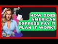 How Does American Express Pay It Plan It Work - Crazy About Credit Cards
