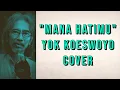 Download Lagu MANA HATIMU | YOK KOESWOYO | KOES PLUS | COVER