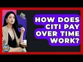 How Does Citi Pay Over Time Work - Crazy About Credit Cards