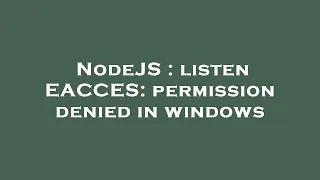 NodeJS listen EACCES permission denied in windows
