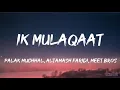 Ik Mulagaat (Lyrics) -PALAK MUCHHAL, ALTAMASH FARIDI, MEET BROS