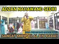 Download Lagu VIRAL ADZAN NAHAWAND PALING MIRIP BILAL BIN RABAH JARANG MUADZIN KUMANDANGKAN