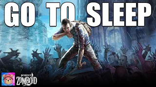 Fall asleep while I play Project Zomboid