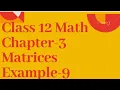 Class 12 Math Chapter 3 Matrix Example 9