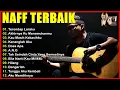 Download Lagu NAFF FULL ALBUM | POP NOSTALGIA 2000AN || Terendap Laraku || Akhirnya Ku Menemukanmu | Kenanglah Aku
