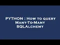 PYTHON How to query Many-To-Many SQLAlchemy